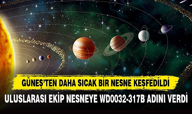 GÜNEŞ’TEN DAHA SICAK BİR NESNE KEŞFEDİLDİ