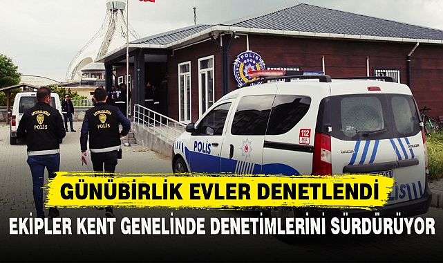 GÜNÜBİRLİK EVLER DENETLENDİ