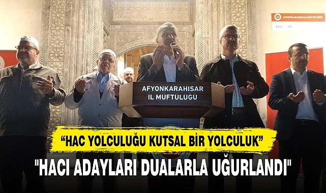 "HACI ADAYLARI DUALARLA UĞURLANDI"
