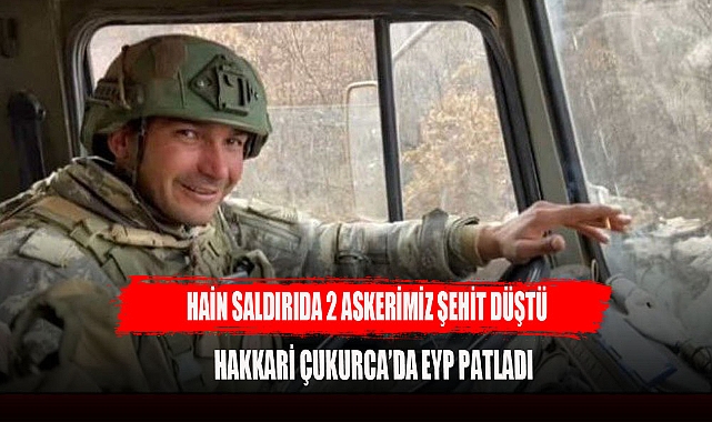 HAİN SALDIRI 2 ASKERİMİZ ŞEHİT DÜŞTÜ