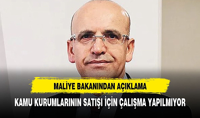 Hazine ve Maliye Bakanlığı: Kamu kurumlarının satışı için çalışma yapılmıyor