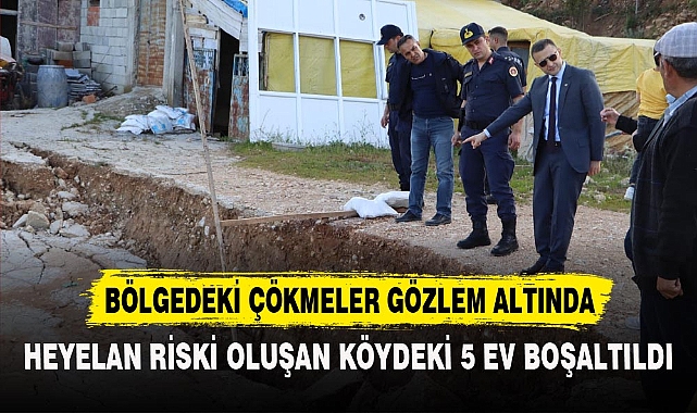 HEYELAN RİSKİ OLUŞAN KÖYDEKİ 5 EV BOŞALTILDI