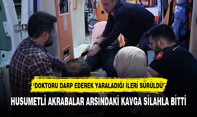 HUSUMETLİ AKRABALAR ARASINDAKİ KAVGA SİLAHLA BİTTİ