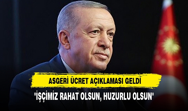 "İŞÇİMİZ RAHAT OLSUN, HUZURLU OLSUN"