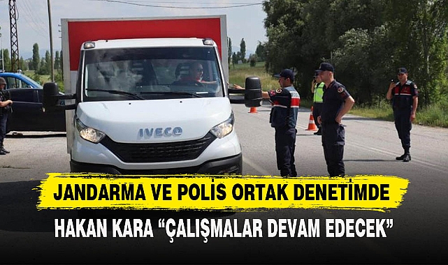 JANDARMA VE POLİS ORTAK DENETİMDE