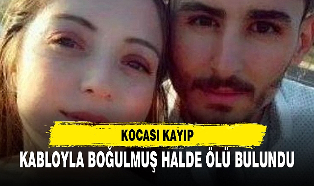 KABLOYLA BOĞULMUŞ HALDE ÖLÜ BULUNDU
