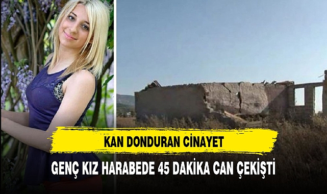 KAN DONDURAN CİNAYET GENÇ KIZ 45 DAKİKA CAN ÇEKİŞTİ