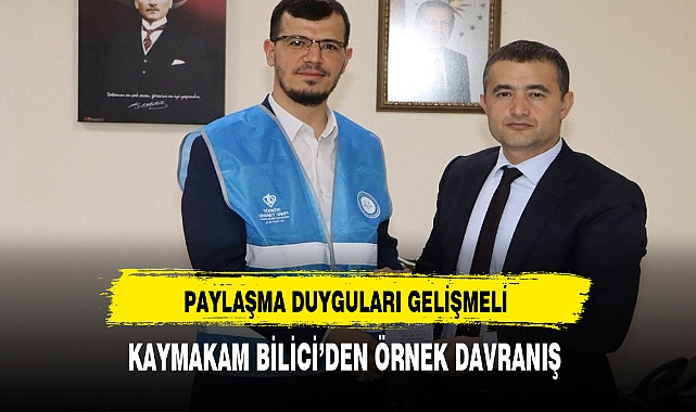 KAYMAKAM BİLİCİ’DEN ÖRNEK DAVRANIŞ