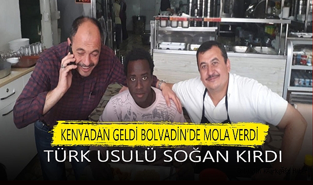 KENYA'DAN GELDİ BOLVADİN'DE MOLA VERDİ