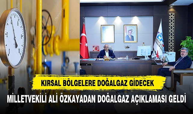 KIRSAL BÖLGELERE DOĞALGAZ GİDECEK
