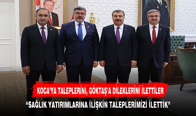 KOCA’YA TALEPLERİNİ, GÖKTAŞ’A DİLEKLERİNİ İLETTİLER