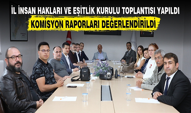 KOMİSYON RAPORLARI DEĞERLENDİRİLDİ