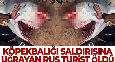 KÖPEKBALIĞI SALDIRISINA UĞRAYAN RUS TURİST ÖLDÜ