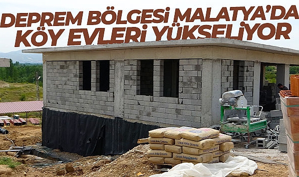 KÖY EVLERİ MALATYA’DA YÜKSELİYOR