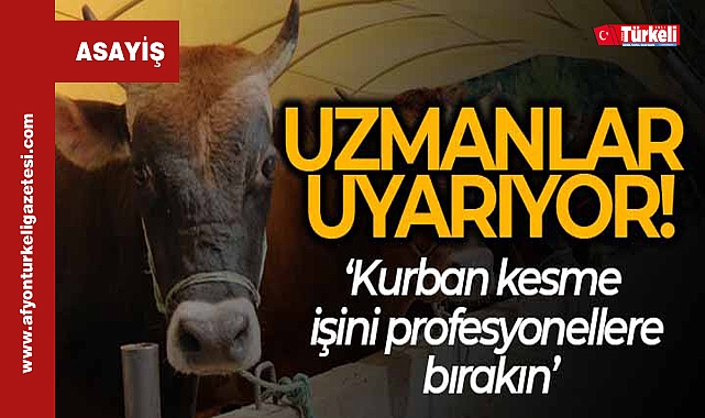 "KURBAN KESME İŞİNİ PROFESYONELLERE BIRAKIN"