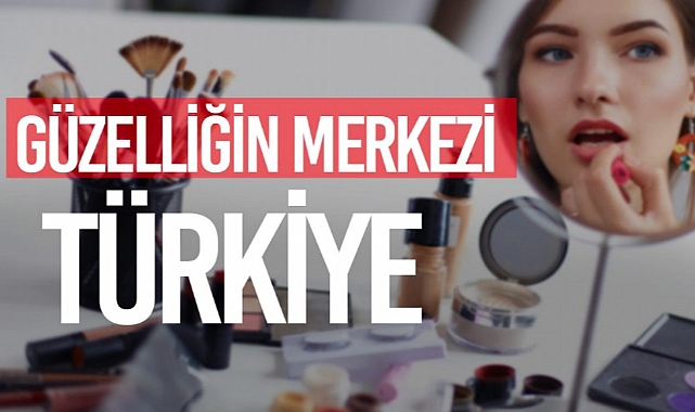 KÜRESEL GÜZELLİK PAZARINDA TÜRKİYE ÖNE ÇIKIYOR