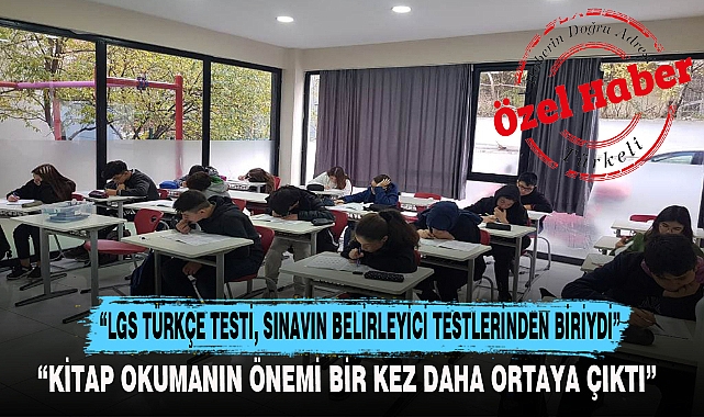 "LGS TÜRKÇE TESTİ, SINAVIN BELİRLEYİCİ TESTLERİNDEN BİRİYDİ"