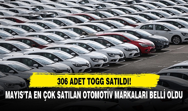 MAYIS'TA EN ÇOK SATILAN OTOMOTİV MARKALARI BELLİ OLDU
