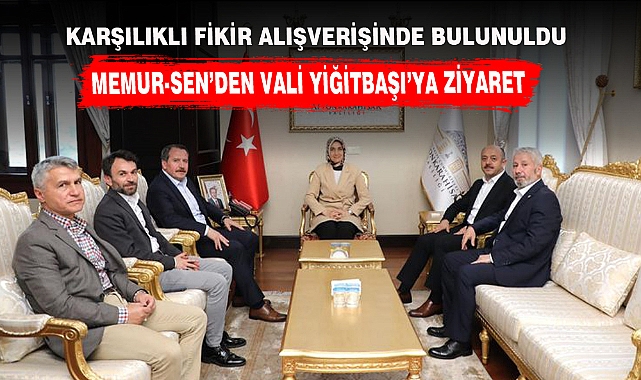MEMUR-SEN'DEN VALİ YİĞİTBAŞI'YA ZİYARET