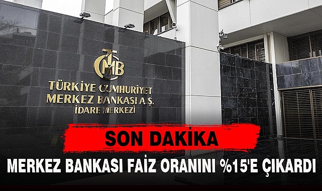 MERKEZ BANKASI FAİZ ORANINI %15'E ÇIKARDI