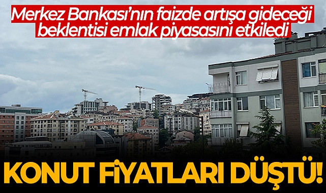 MERKEZ BANKASI'NIN FAİZ YÜKSELTECEĞİ BEKLENTİSİ KONUT FİYATLARINI DÜŞÜRDÜ