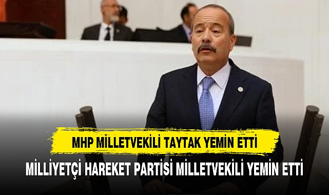 MHP AFYONKARAHİSAR MİLLETVEKİLİ MEHMET TAYTAK YEMİN ETTİ