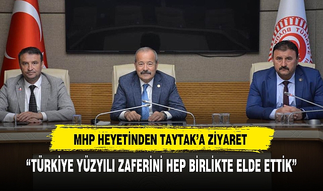 MHP HEYETİNDEN TAYTAK'A ZİYARET