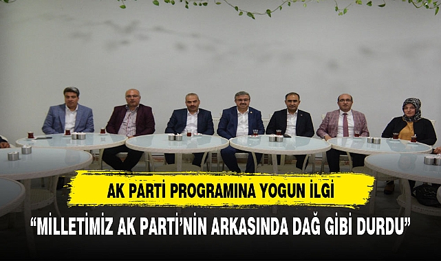 MİLLETİMİZ AK PARTİ'NİN ARKASINDA DAĞ GİBİ DURDU