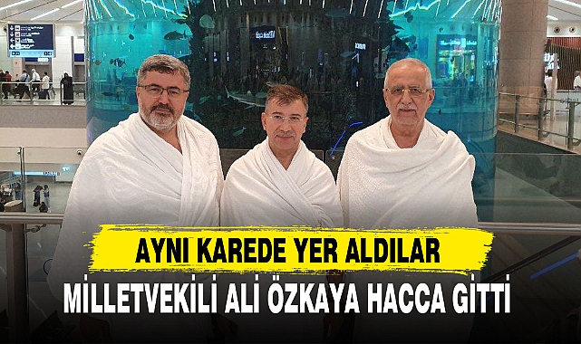 MİLLETVEKİLİ ALİ ÖZKAYA HACCA GİTTİ