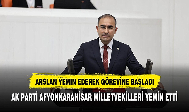 MİLLETVEKİLİ ARSLAN YEMİN ETTİ