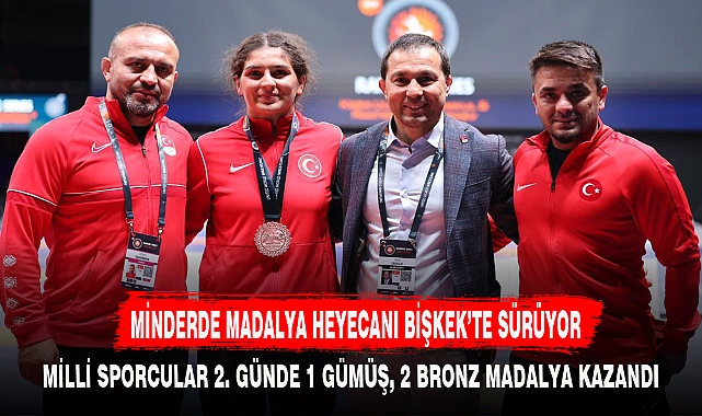 MİNDERDE MADALYA HEYECANI BİŞKEK’TE SÜRÜYOR