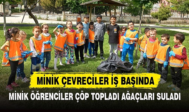 MİNİK ÇEVRECİLER İŞ BAŞINDA