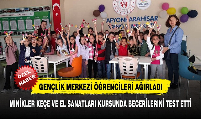 MİNİKLER KEÇE VE EL SANATLARI KURSUNDA BECERİLERİNİ TEST ETTİ