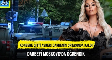 MOSKOVA'YA KONSERE GİTTİ DARBENİN ORTASINDA DEHŞET ANLARINI YAŞADI