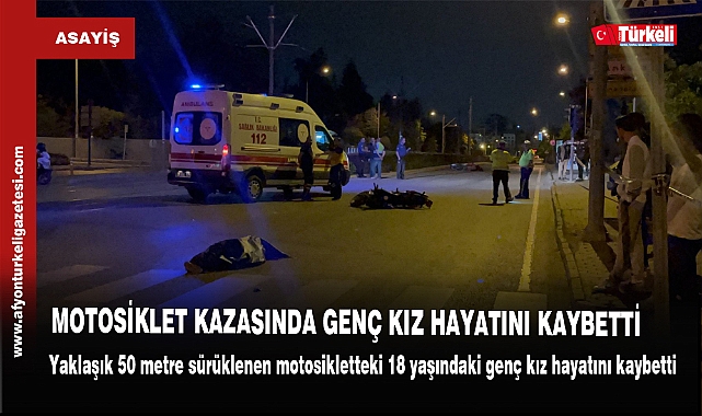 MOTOSİKLET KAZASINDA GENÇ KIZ HAYATINI KAYBETTİ