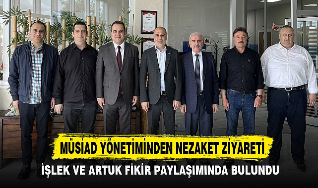 MÜSİAD YÖNETİMİNDEN NEZAKET ZİYARETİ