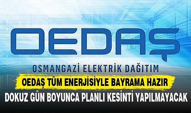 OEDAŞ TÜM ENERJİSİYLE BAYRAMA HAZIR