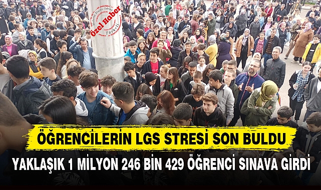 ÖĞRENCİLERİN LGS STRESİ SON BULDU