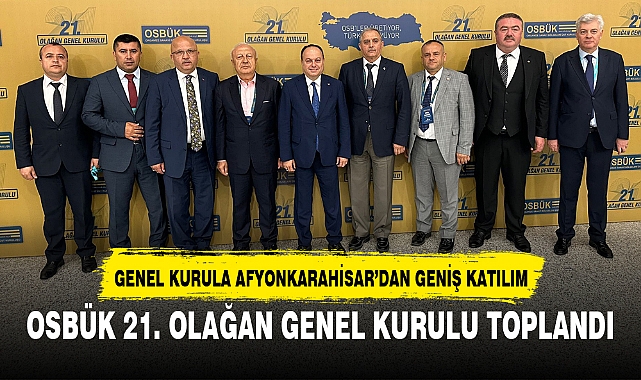 OSBÜK 21. OLAĞAN GENEL KURULU TOPLANDI