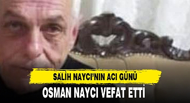 OSMAN NAYCI VEFAT ETTİ