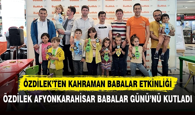 ÖZDİLEK’TEN KAHRAMAN BABALAR ETKİNLİĞİ