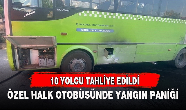 ÖZEL HALK OTOBÜSÜNDE YANGIN PANİĞİ, 10 YOLCU TAHLİYE EDİLDİ