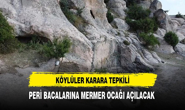 PERİ BACALARINA MERMER OCAĞI AÇILACAK