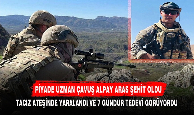 PİYADE UZMAN ÇAVUŞ ALPAY ARAS ŞEHİT OLDU
