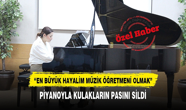 PİYANOYLA KULAKLARIN PASINI SİLDİ