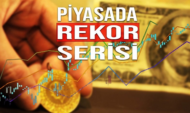 PİYASALARDA REKOR SERİSİ