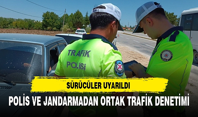 POLİS VE JANDARMADAN ORTAK TRAFİK DENETİMİ