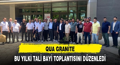 QUA GRANİTE, BU YILKİ TALİ BAYİ TOPLANTISINI DÜZENLEDİ