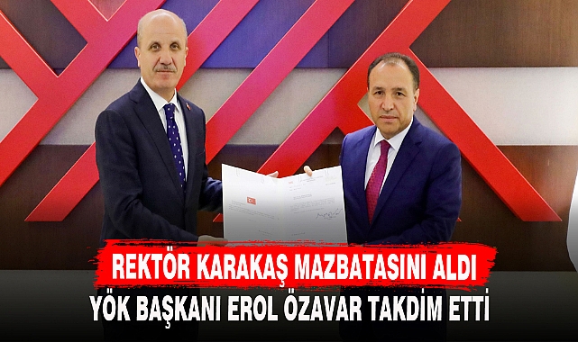 REKTÖR KARAKAŞ MAZBATASINI ALDI