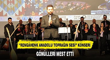 ‘RENGÂHENK ANADOLU TOPRAĞIN SESİ’ KONSERİ GÖNÜLLERİ MEST ETTİ